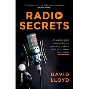 Radio Secrets: An Insider's Guide to Presenting and Producing Powerful Content f